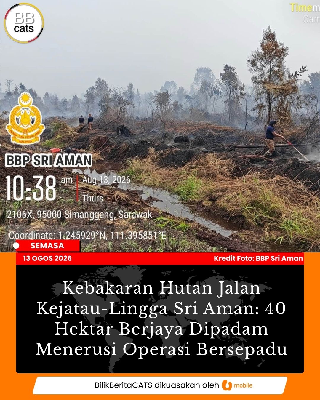 Kebakaran Hutan Jalan Kejatau-Lingga Sri Aman: 40 Hektar Berjaya Dipadam Menerusi Operasi Bersepadu
